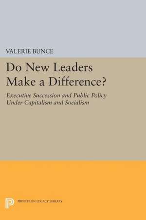 Do New Leaders Make a Difference? – Executive Succession and Public Policy Under Capitalism and Socialism de V Bunce