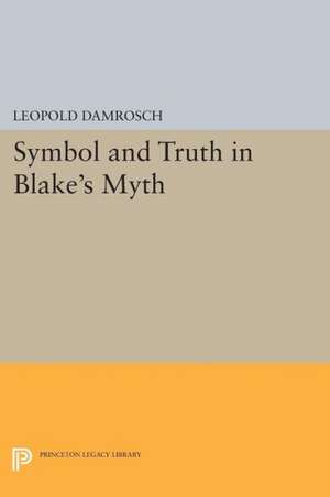 Symbol and Truth in Blake′s Myth de Leopold Damrosch