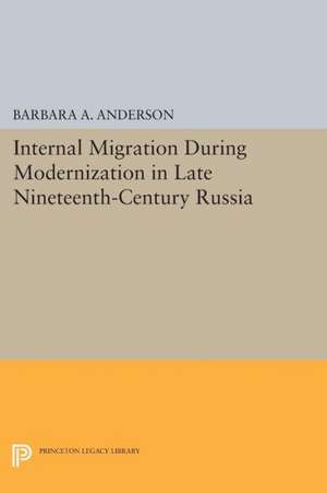 Internal Migration During Modernization in Late Nineteenth–Century Russia de Barbara A. Anderson