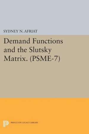 Demand Functions and the Slutsky Matrix. (PSME–7), Volume 7 de Sydney N. Afriat