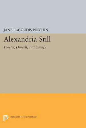 Alexandria Still – Forster, Durrell, and Cavafy de Jane Lagoudis Pinchin