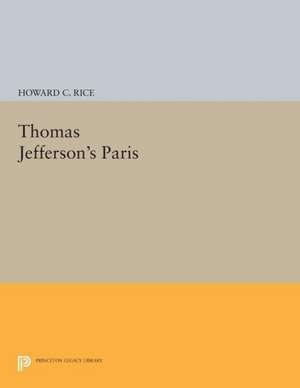 Thomas Jefferson`s Paris de Howard C. Rice