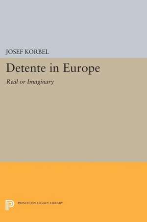 Detente in Europe – Real or Imaginary? de Josef Korbel