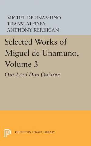 Selected Works of Miguel de Unamuno, Volume 3 – Our Lord Don Quixote de Miguel De Unamuno