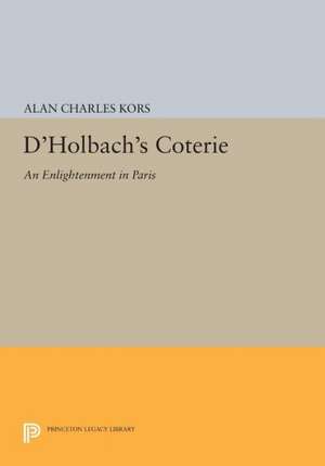 D`Holbach`s Coterie – An Enlightenment in Paris de Alan Charles Kors