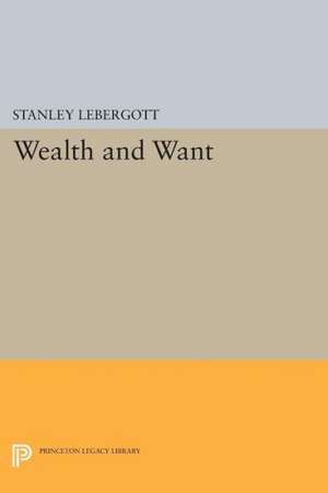 Wealth and Want de Stanley Lebergott