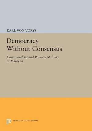 Democracy Without Consensus de Karl Von Vorys