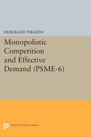 Monopolistic Competition and Effective Demand (PSME–6) de Hukukane Nikaido