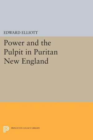 Power and the Pulpit in Puritan New England de Edward Elliott