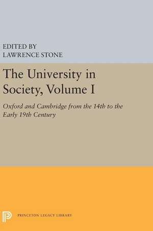 The University in Society, Volume I – Oxford and Cambridge from the 14th to the Early 19th Century de Lawrence Stone