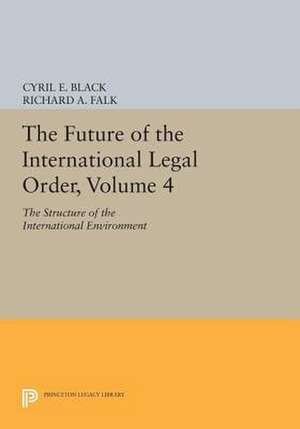 The Future of the International Legal Order, Vol 4 – The Structure of the International Environment de Cyril E. Black