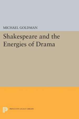 Shakespeare and the Energies of Drama de Michael Goldman