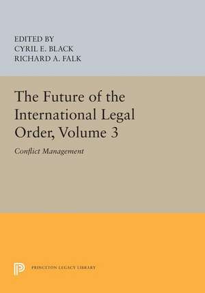 The Future of the International Legal Order, Volume 3 – Conflict Management de Cyril E. Black