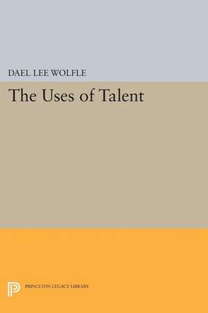 The Uses of Talent de Dael Lee Wolfle