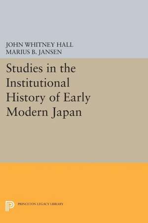 Studies in the Institutional History of Early Modern Japan de John Whitney Hall