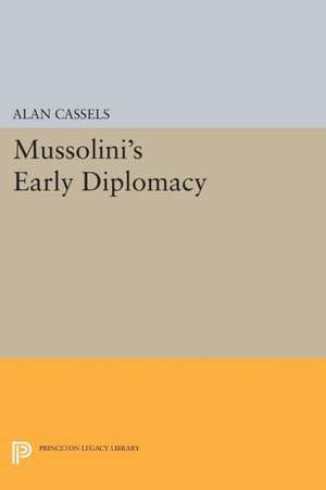 Mussolini`s Early Diplomacy de Alan Cassels