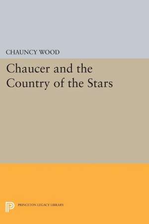 Chaucer and the Country of the Stars – Poetic Uses of Astrological Imagery de Chauncy Wood