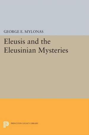 Eleusis and the Eleusinian Mysteries de George Emmanuel Mylonas