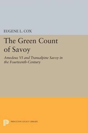 The Green Count of Savoy – Amedeus VI and Transalpine Savoy in the Fourteenth–Century de Eugene L. Cox