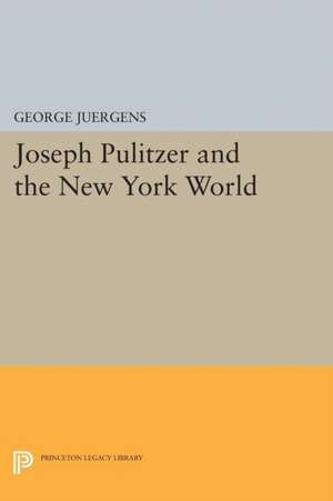 Joseph Pulitzer and the New York World de George Juergens