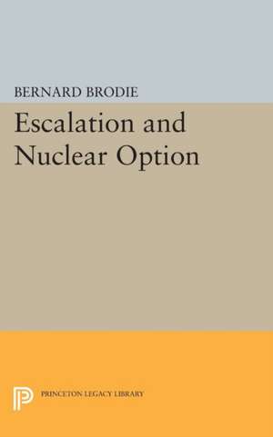 Escalation and Nuclear Option de Bernard Brodie