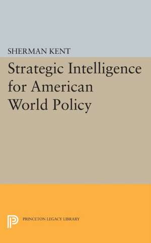 Strategic Intelligence for American World Policy de Sherman Kent