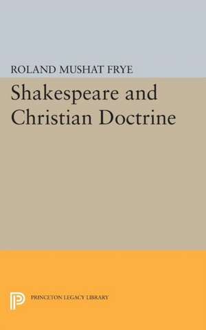 Shakespeare and Christian Doctrine de Roland Mushat Frye