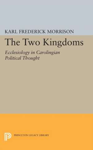 Two Kingdoms – Ecclesiology in Carolingian Political Thought de Karl F. Morrison