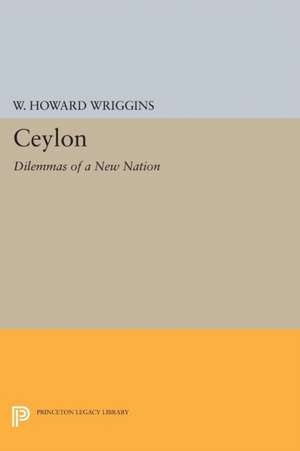 Ceylon – Dilemmas of a New Nation de William Howard Wriggins