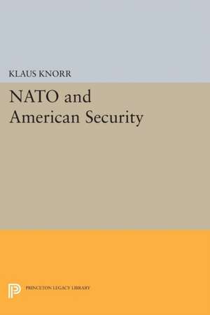 NATO and American Security de Klaus Eugen Knorr