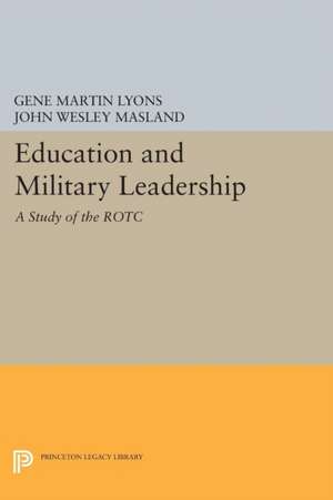 Education and Military Leadership – A Study of the ROTC de John Wesley Masland