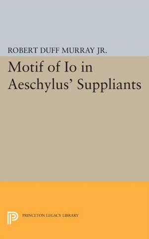 Motif of Io in Aeschylus` Suppliants de Robert Duff Murray