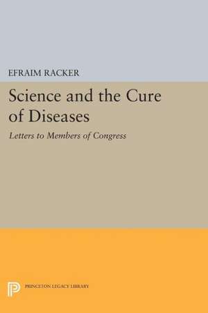 Science and the Cure of Diseases – Letters to Members of Congress de Efraim Racker