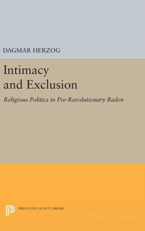 Intimacy and Exclusion – Religious Politics in Pre–Revolutionary Baden de Dagmar Herzog