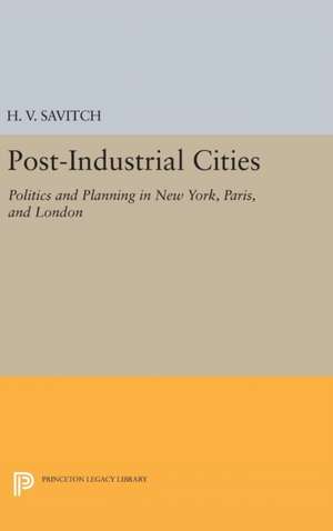 Post–Industrial Cities – Politics and Planning in New York, Paris, and London de H. V. Savitch