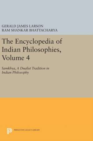 The Encyclopedia of Indian Philosophies, Volume – Samkhya, A Dualist Tradition in Indian Philosophy de Gerald James Larson