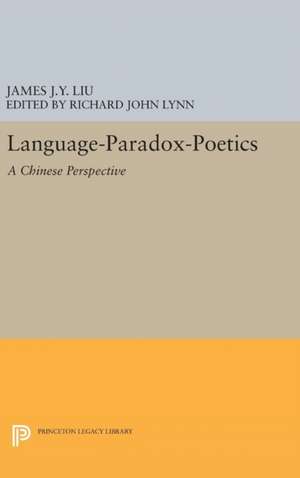 Language–Paradox–Poetics – A Chinese Perspective de James J.y. Liu