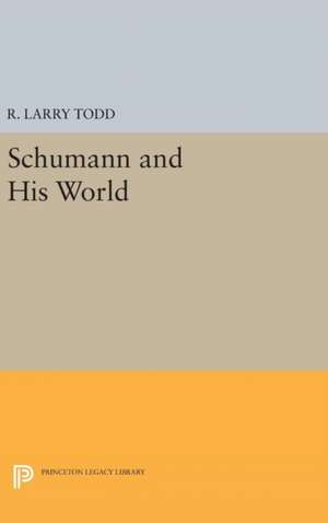 Schumann and His World de R. Larry Todd