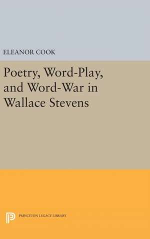 Poetry, Word–Play, and Word–War in Wallace Stevens de Eleanor Cook