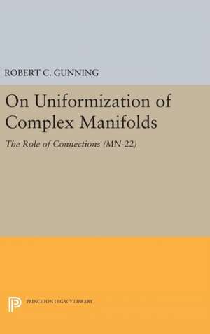 On Uniformization of Complex Manifolds – The Role of Connections (MN–22) de Robert C. Gunning