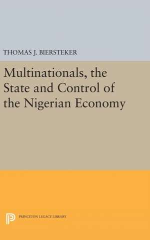 Multinationals, the State and Control of the Nigerian Economy de Thomas J. Biersteker