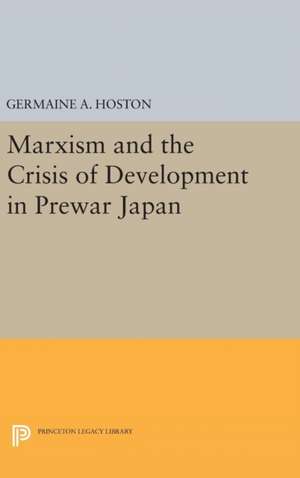 Marxism and the Crisis of Development in Prewar Japan de Germaine A. Hoston