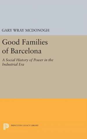 Good Families of Barcelona – A Social History of Power in the Industrial Era de Gary Wray Mcdonogh