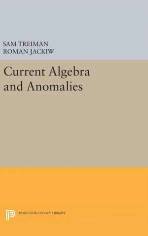 Current Algebra and Anomalies de Sam Treiman