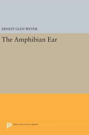 The Amphibian Ear de Ernest Glen Wever