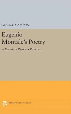 Eugenio Montale`s Poetry – A Dream in Reason`s Presence de Glauco Cambon