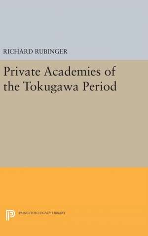 Private Academies of the Tokugawa Period de Richard Rubinger