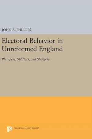 Electoral Behavior in Unreformed England – Plumpers, Splitters, and Straights de John A. Phillips