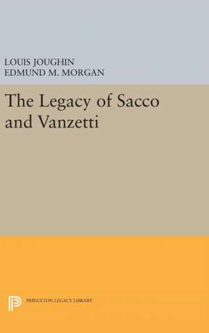 The Legacy of Sacco and Vanzetti de Louis Joughin