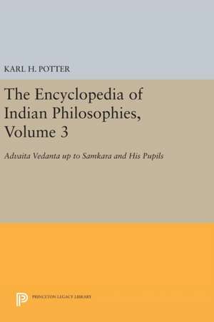 The Encyclopedia of Indian Philosophies, Volume 3: Advaita Vedanta up to Samkara and His Pupils de Karl H. Potter